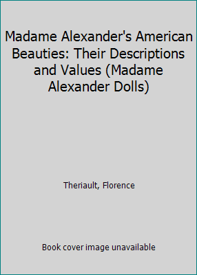 American 0811905896 Their Pre-Owned Values Madame Descriptions and (Paperback) Beauties: Dolls) 9780811905893 Alexander (Madame Alexander's